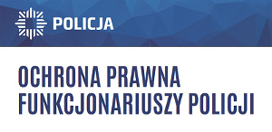 Ochrona prawna funkcjonariuszy Policji